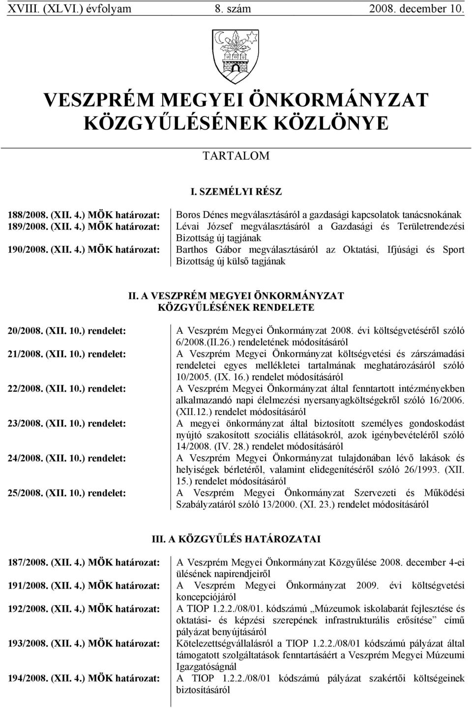 ) MÖK határozat: Lévai József megválasztásáról a Gazdasági és Területrendezési Bizottság új tagjának 190/2008. (XII. 4.