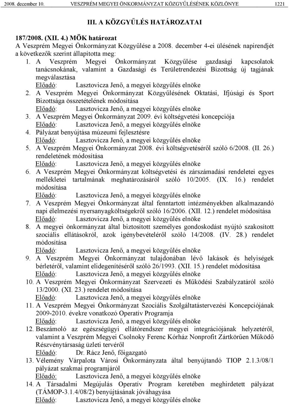 A Veszprém Megyei Önkormányzat Közgyűlése gazdasági kapcsolatok tanácsnokának, valamint a Gazdasági és Területrendezési Bizottság új tagjának megválasztása 2.