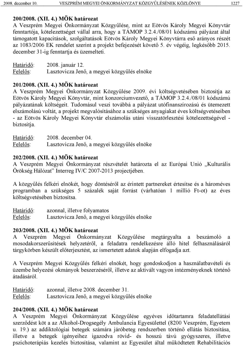 /08/01 kódszámú pályázat által támogatott kapacitások, szolgáltatások Eötvös Károly Megyei Könyvtárra eső arányos részét az 1083/2006 EK rendelet szerint a projekt befejezését követő 5.