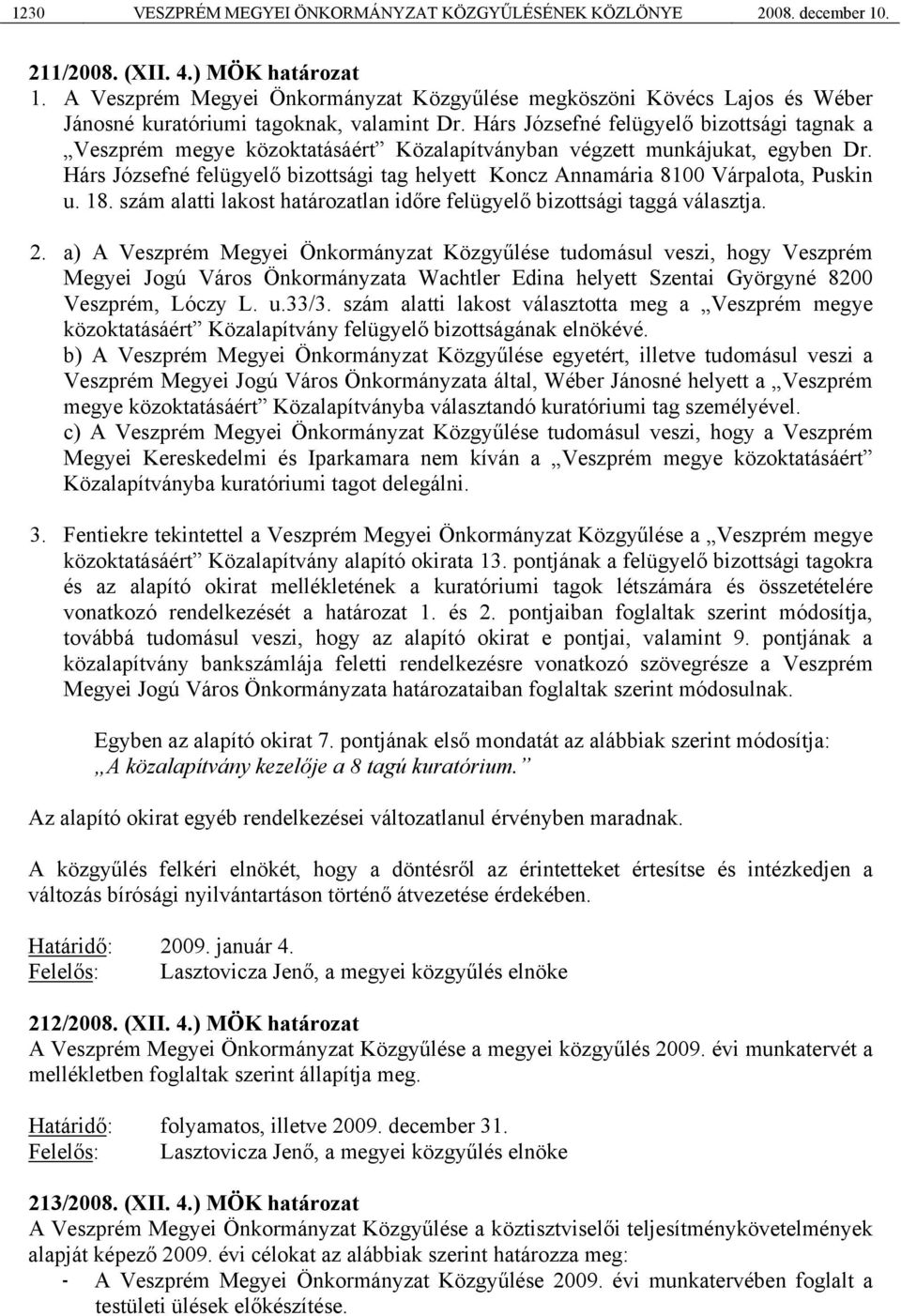 Hárs Józsefné felügyelő bizottsági tagnak a Veszprém megye közoktatásáért Közalapítványban végzett munkájukat, egyben Dr.