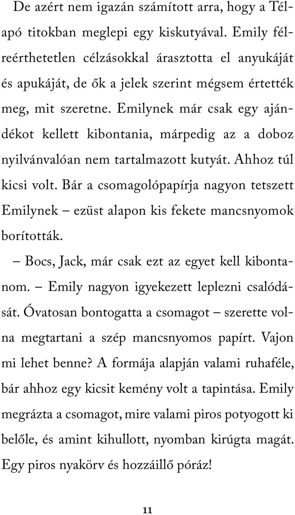 Emilynek már csak egy ajándékot kellett kibontania, márpedig az a doboz nyilvánvalóan nem tartalmazott kutyát. Ahhoz túl kicsi volt.