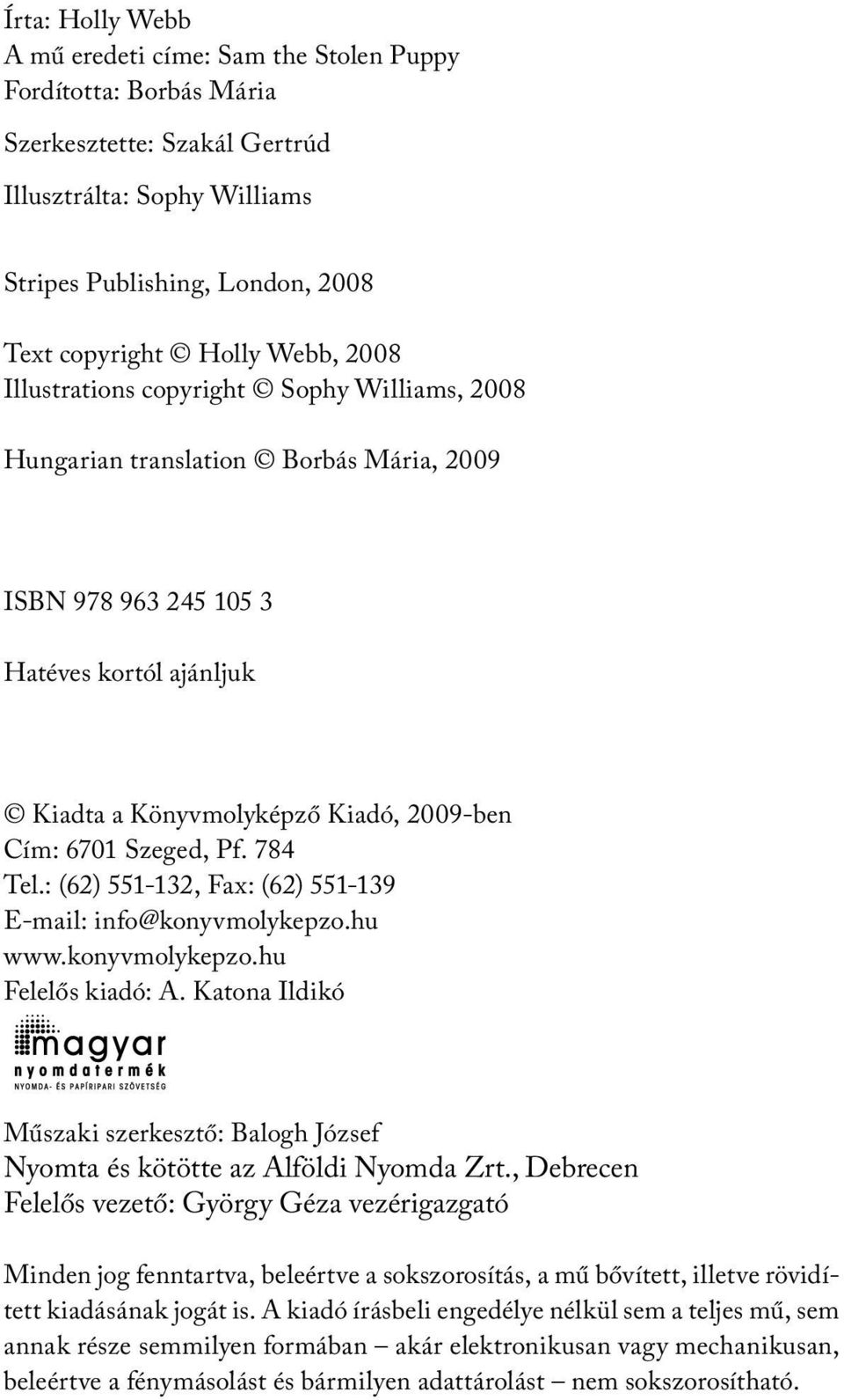 Szeged, Pf. 784 Tel.: (62) 551-132, Fax: (62) 551-139 E-mail: info@konyvmolykepzo.hu www.konyvmolykepzo.hu Felelős kiadó: A.