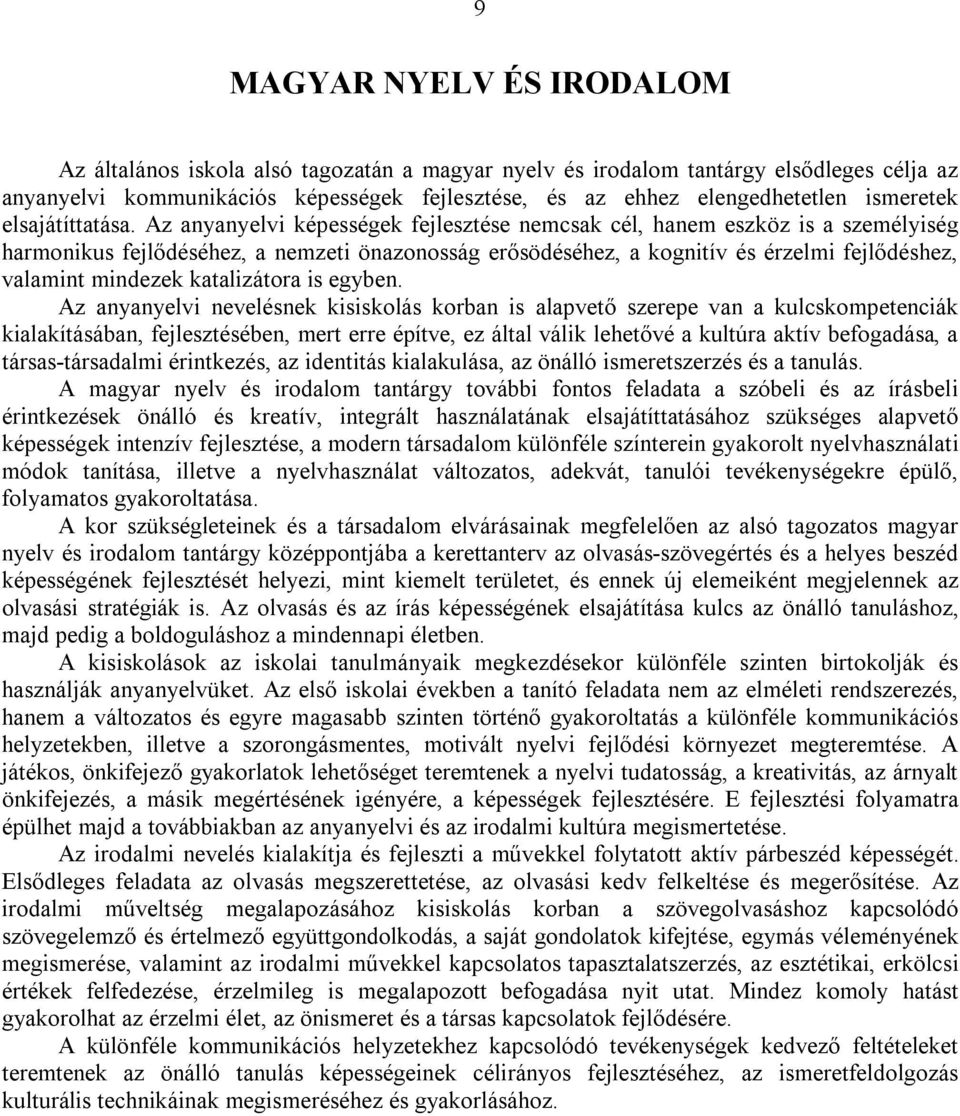 Az anyanyelvi képességek fejlesztése nemcsak cél, hanem eszköz is a személyiség harmonikus fejlődéséhez, a nemzeti önazonosság erősödéséhez, a kognitív és érzelmi fejlődéshez, valamint mindezek