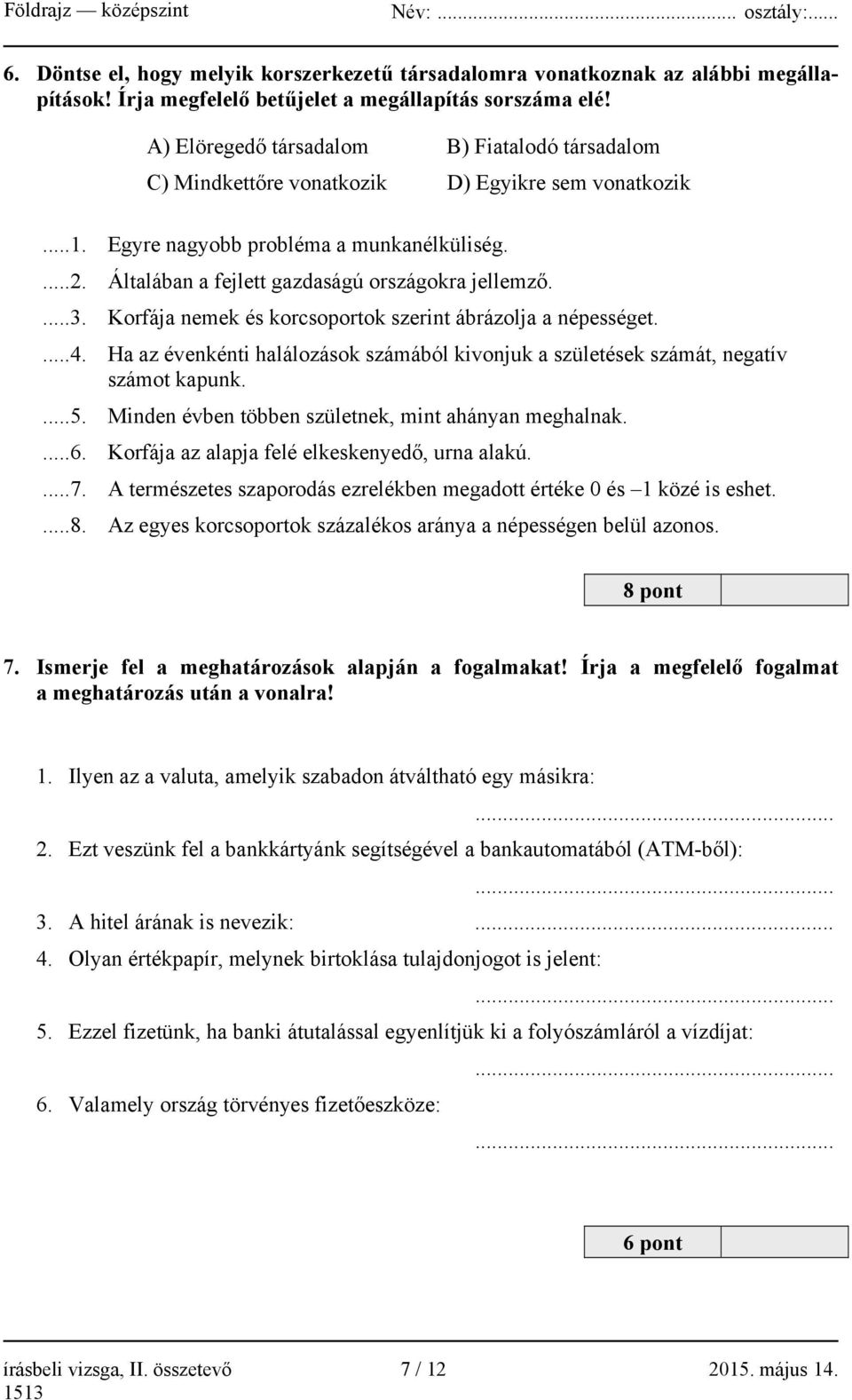 Általában a fejlett gazdaságú országokra jellemző....3. Korfája nemek és korcsoportok szerint ábrázolja a népességet....4.