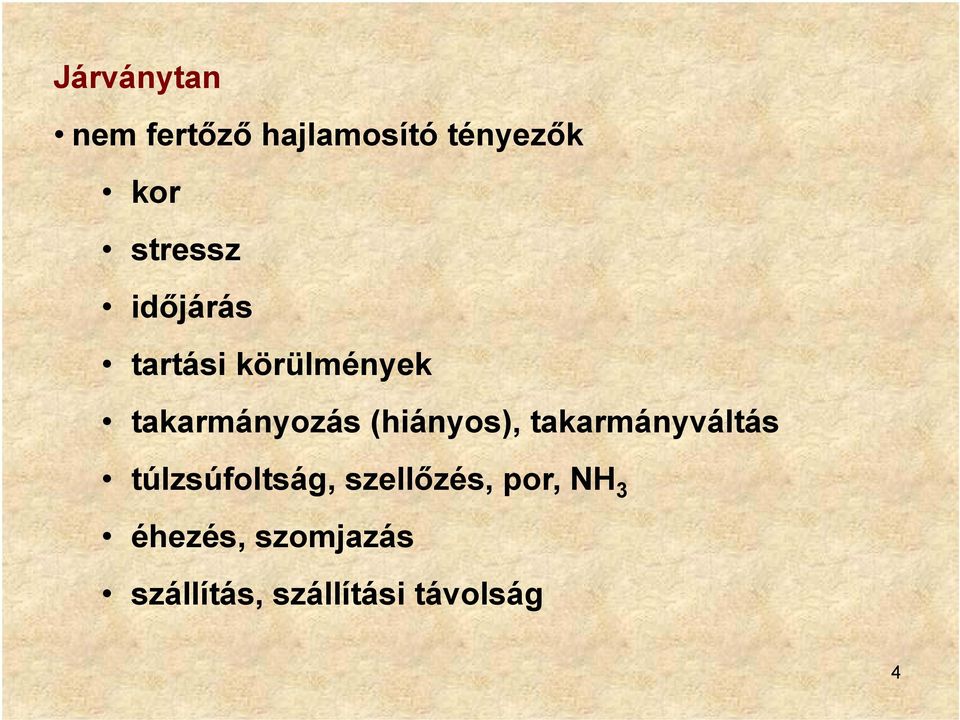 (hiányos), takarmányváltás túlzsúfoltság, szellőzés,