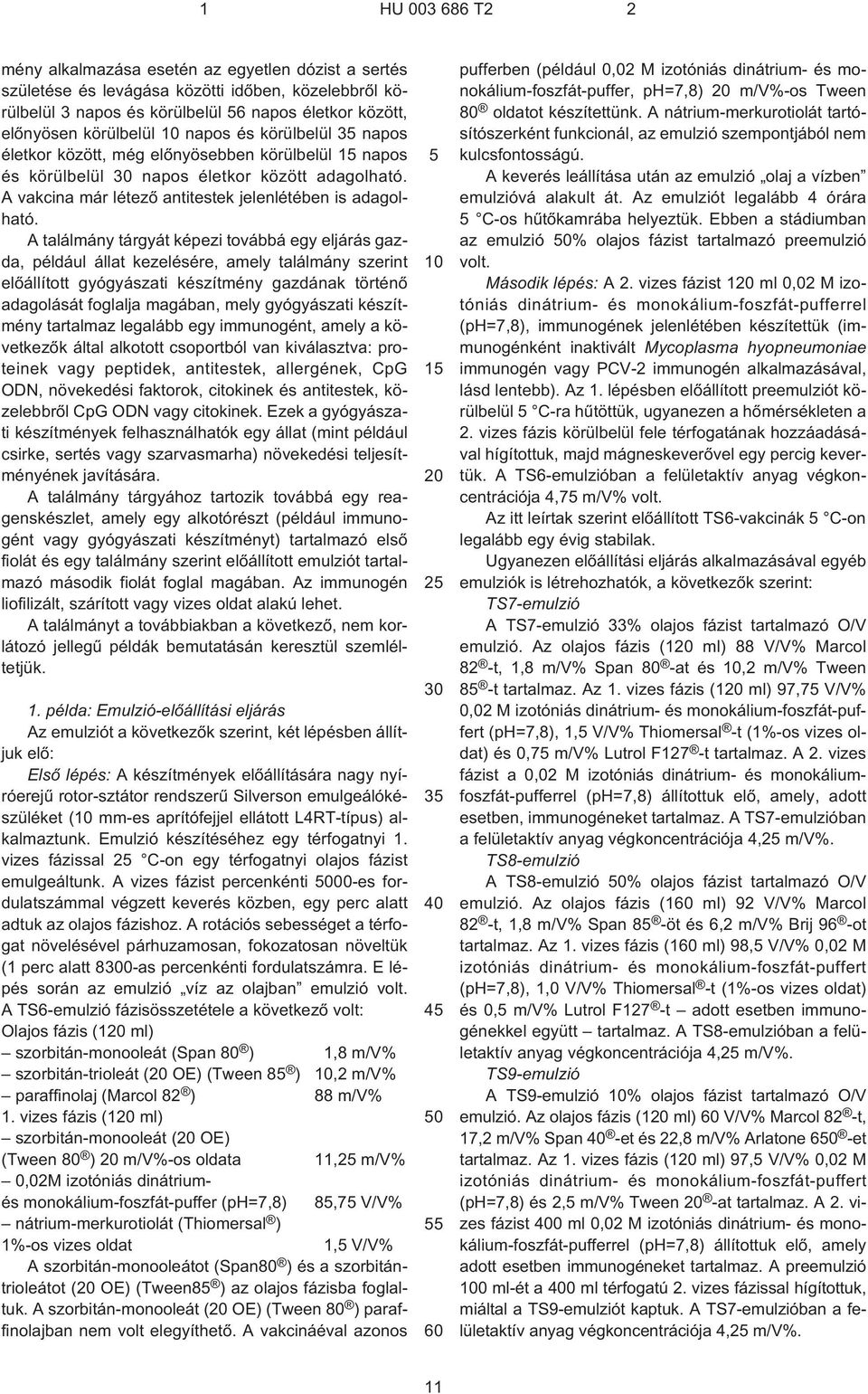 A találmány tárgyát képezi továbbá egy eljárás gazda, például állat kezelésére, amely találmány szerint elõállított gyógyászati készítmény gazdának történõ adagolását foglalja magában, mely