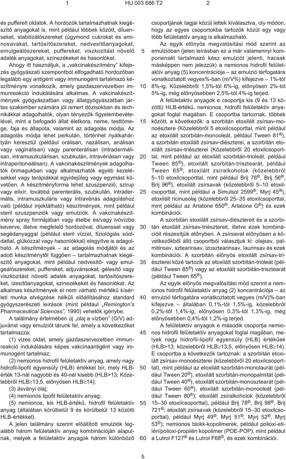 emulgeálószereket, puffereket, viszkozitást növelõ adalék anyagokat, színezékeket és hasonlókat.