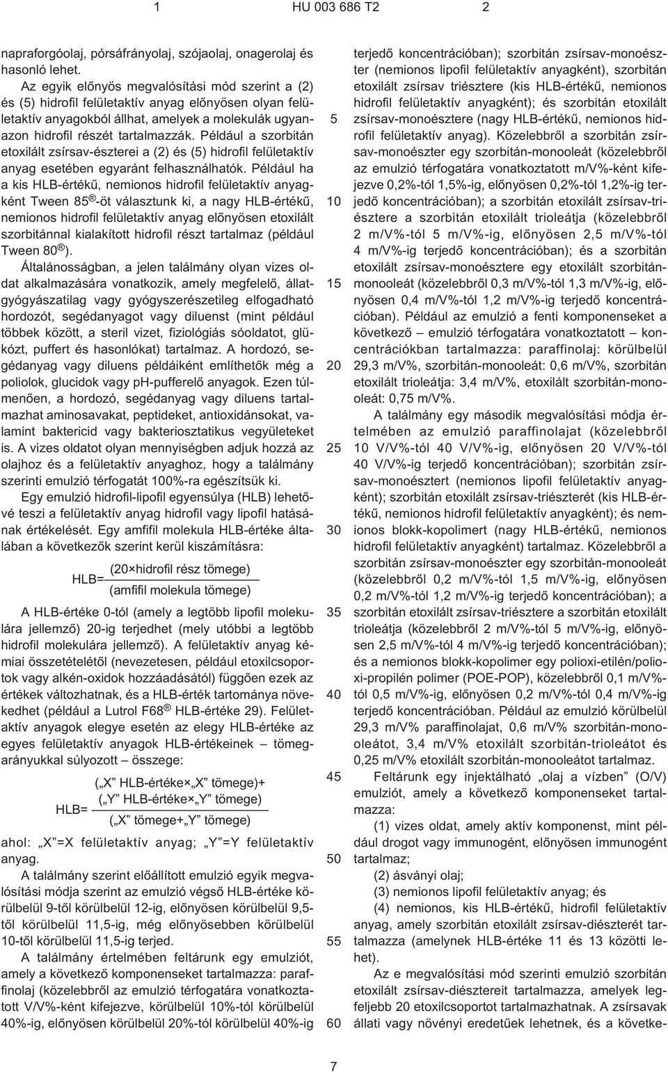 Például a szorbitán etoxilált zsírsav-észterei a (2) és () hidrofil felületaktív anyag esetében egyaránt felhasználhatók.
