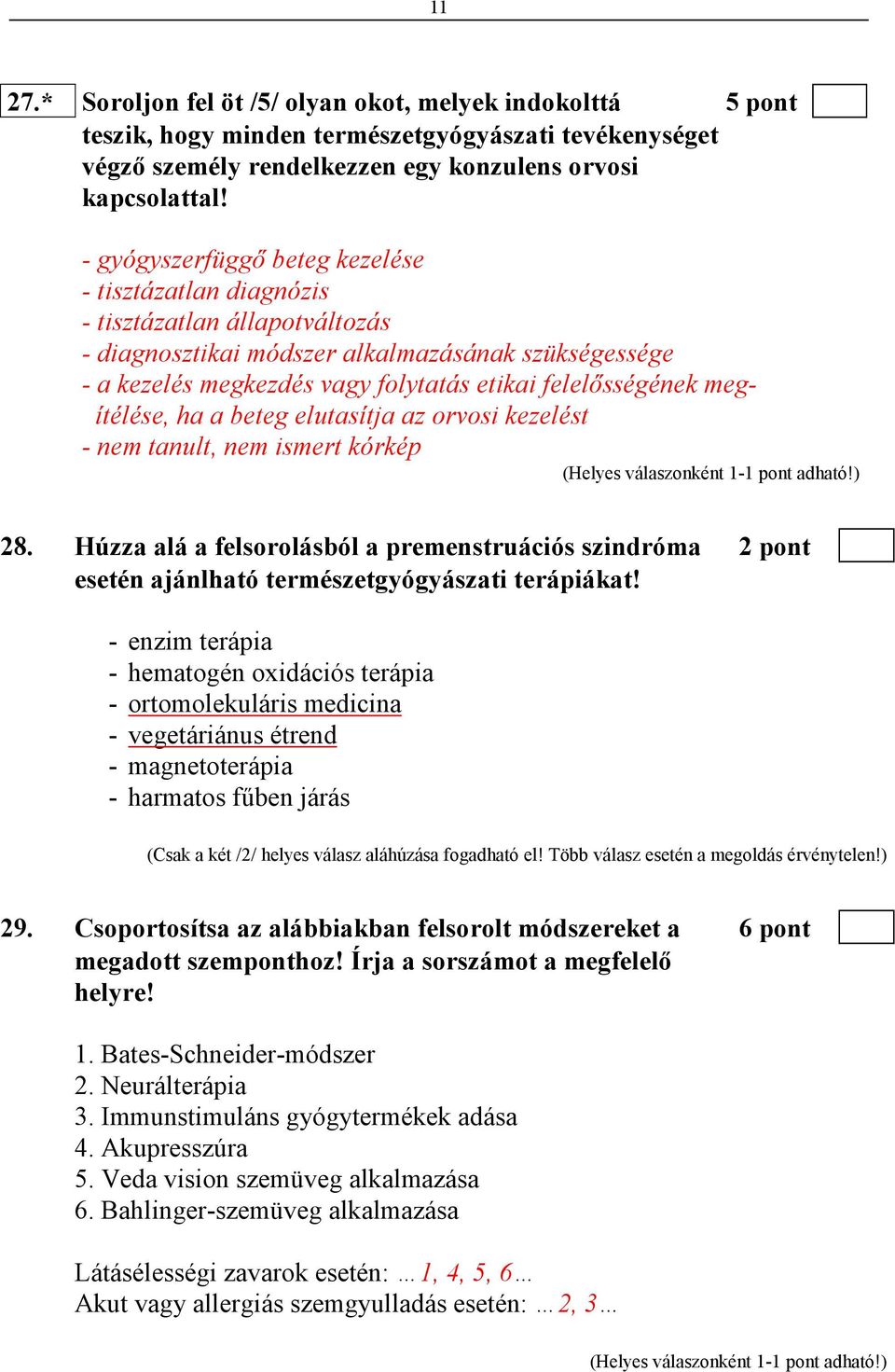 megítélése, ha a beteg elutasítja az orvosi kezelést - nem tanult, nem ismert kórkép 28. Húzza alá a felsorolásból a premenstruációs szindróma 2 pont esetén ajánlható természetgyógyászati terápiákat!