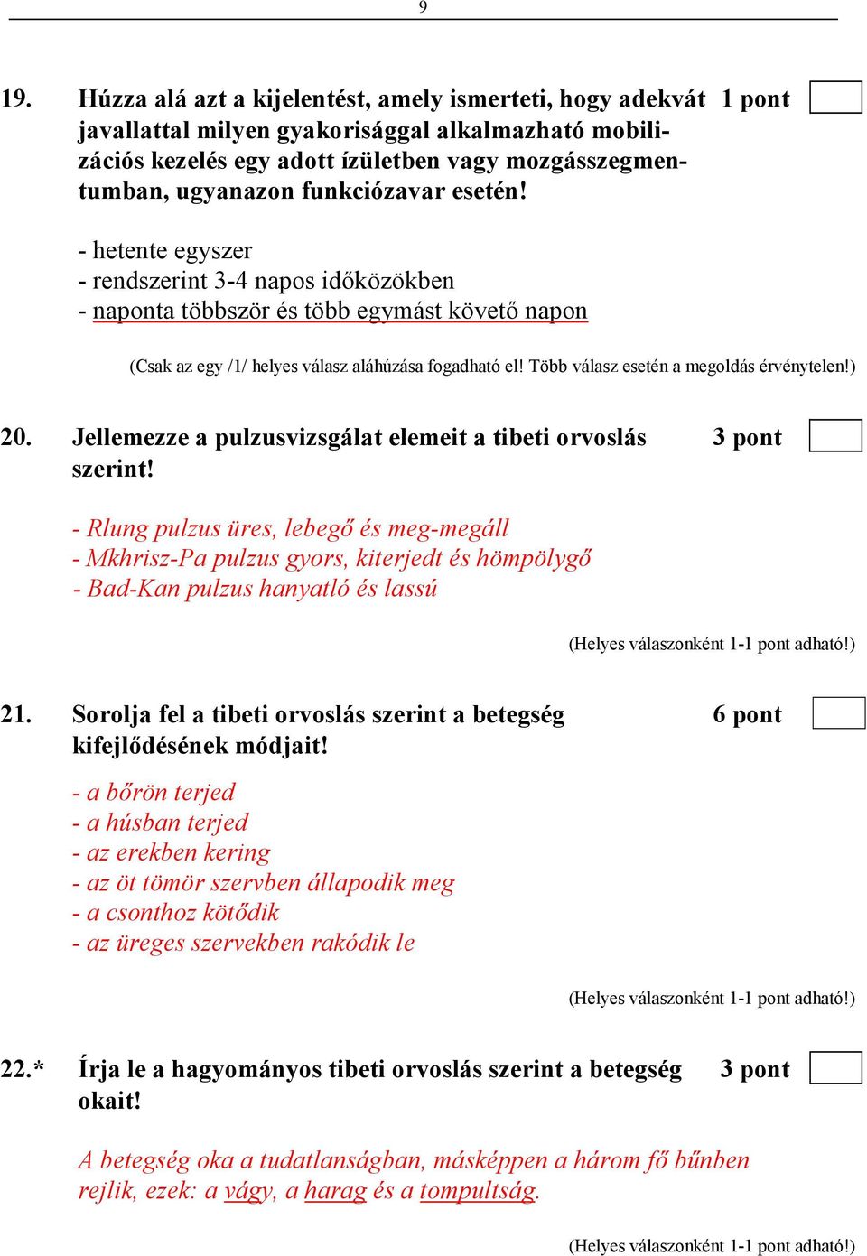 Több válasz esetén a megoldás érvénytelen!) 20. Jellemezze a pulzusvizsgálat elemeit a tibeti orvoslás 3 pont szerint!