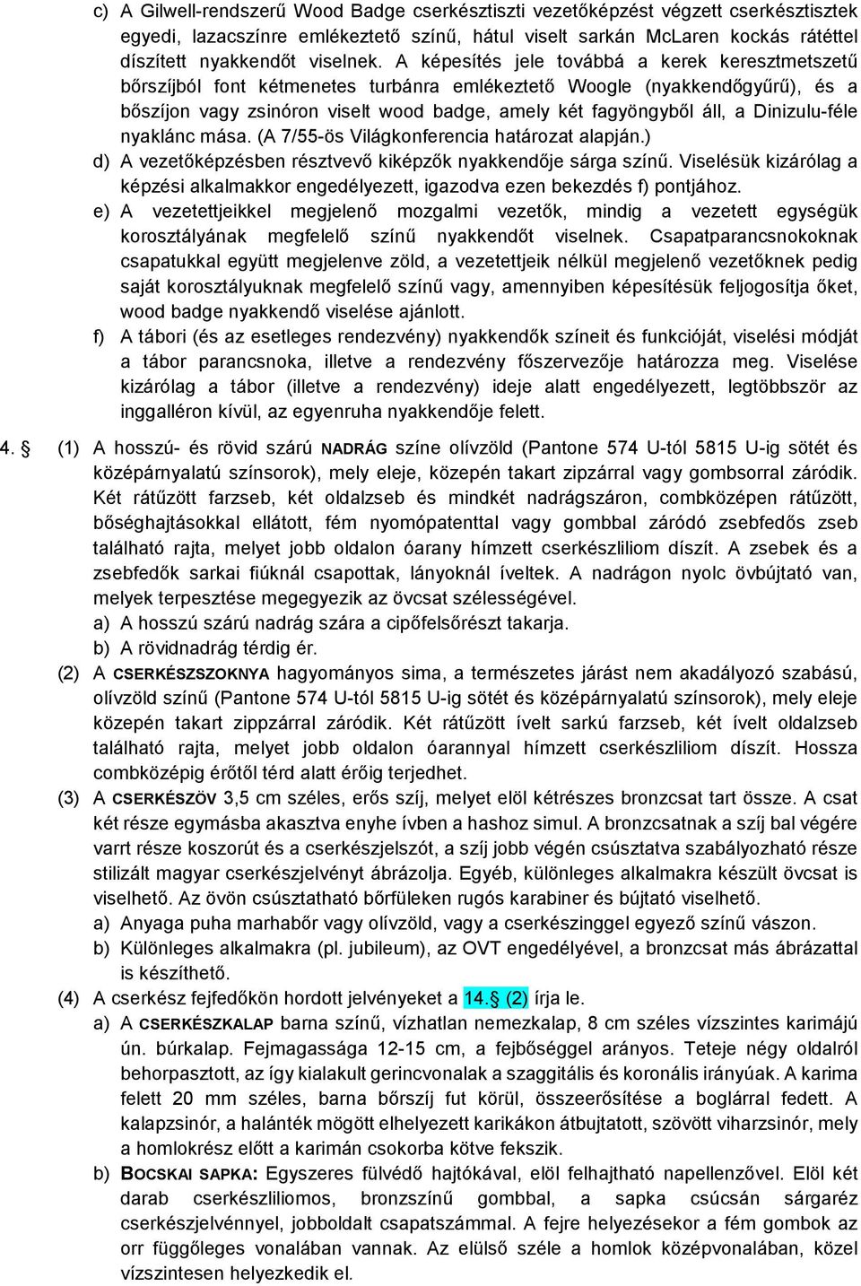 Dinizulu-féle nyaklánc mása. (A 7/55-ös Világkonferencia határozat alapján.) d) A vezetőképzésben résztvevő kiképzők nyakkendője sárga színű.