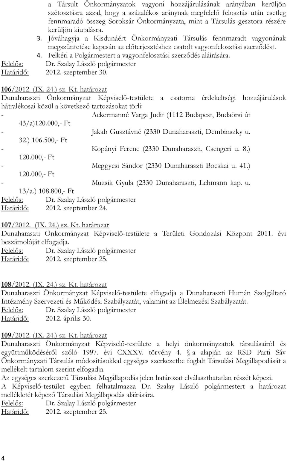 Felkéri a Polgármestert a vagyonfelosztási szerződés aláírására. Határidő: 2012. szeptember 30. 106/2012. (IX. 24.) sz. Kt.