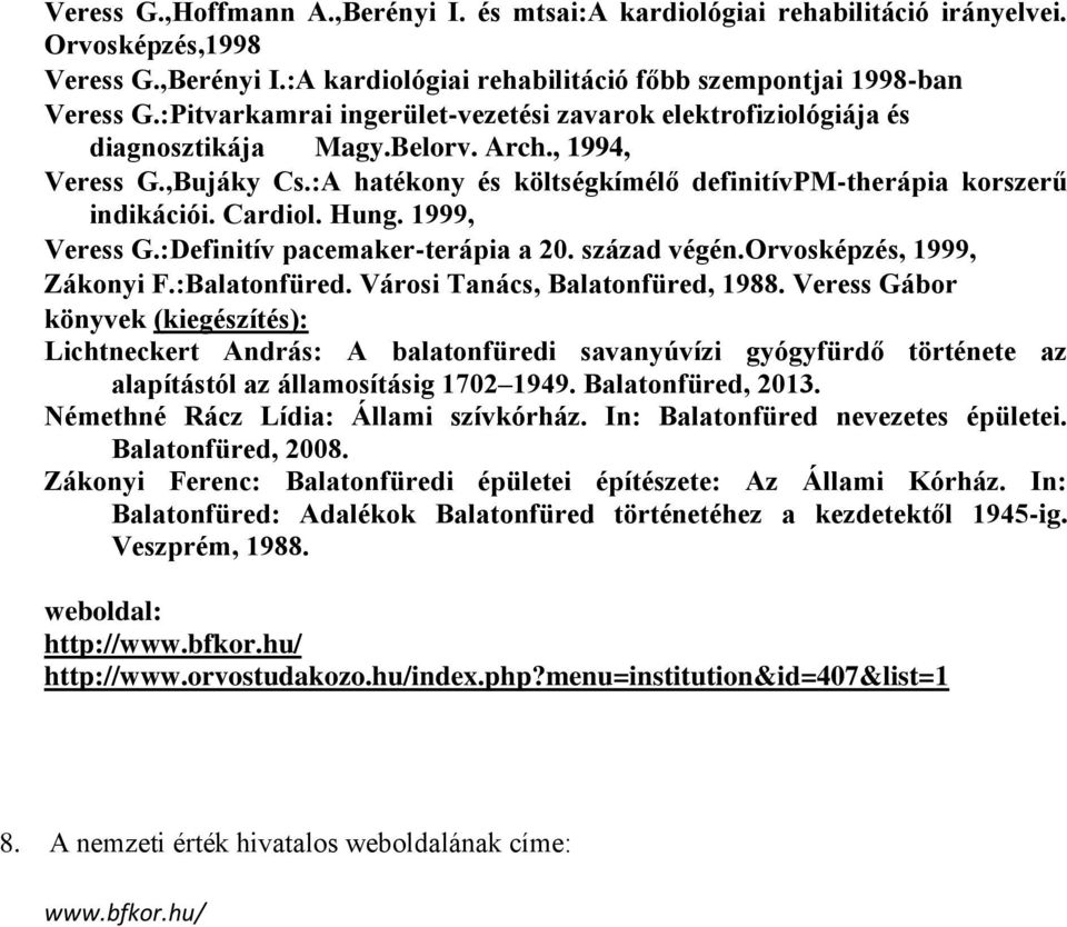 Cardiol. Hung. 1999, Veress G.:Definitív pacemaker-terápia a 20. század végén.orvosképzés, 1999, Zákonyi F.:Balatonfüred. Városi Tanács, Balatonfüred, 1988.