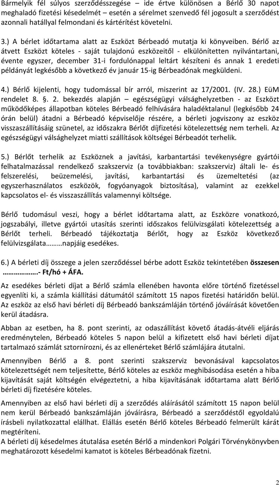 Bérlő az átvett Eszközt köteles - saját tulajdonú eszközeitől - elkülönítetten nyilvántartani, évente egyszer, december 31-i fordulónappal leltárt készíteni és annak 1 eredeti példányát legkésőbb a