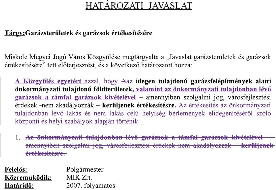 garázsok a támfal garázsok kivételével amennyiben szolgalmi jog, városfejlesztési érdekek nem akadályozzák kerüljenek értékesítésre.