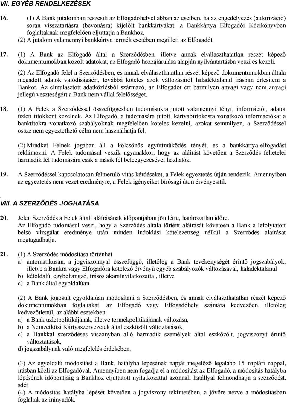 foglaltaknak megfelelően eljuttatja a Bankhoz. (2) A jutalom valamennyi bankkártya termék esetében megilleti az Elfogadót. 17.