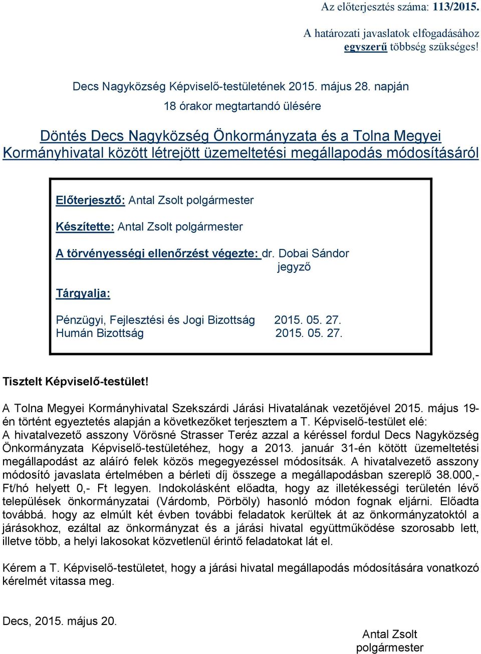 polgármester Készítette: Antal Zsolt polgármester A törvényességi ellenőrzést végezte: dr. Dobai Sándor jegyző Tárgyalja: Pénzügyi, Fejlesztési és Jogi Bizottság 2015. 05. 27. Humán Bizottság 2015.