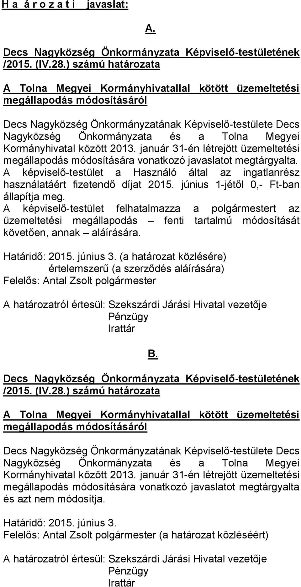 Kormányhivatal között 2013. január 31-én létrejött üzemeltetési megállapodás módosítására vonatkozó javaslatot megtárgyalta.