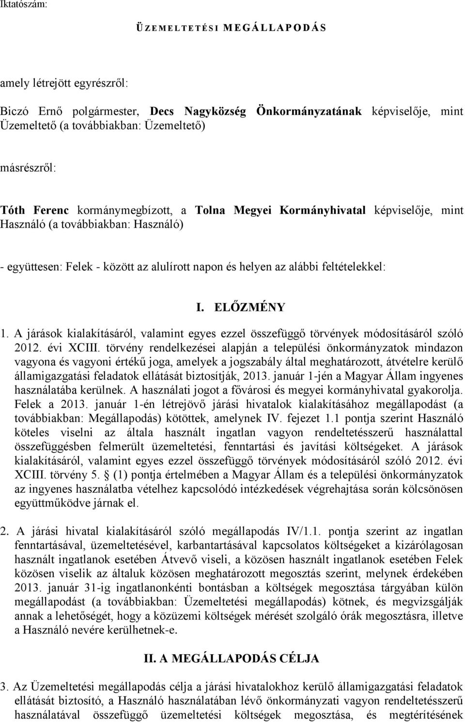 alábbi feltételekkel: I. ELŐZMÉNY 1. A járások kialakításáról, valamint egyes ezzel összefüggő törvények módosításáról szóló 2012. évi XCIII.