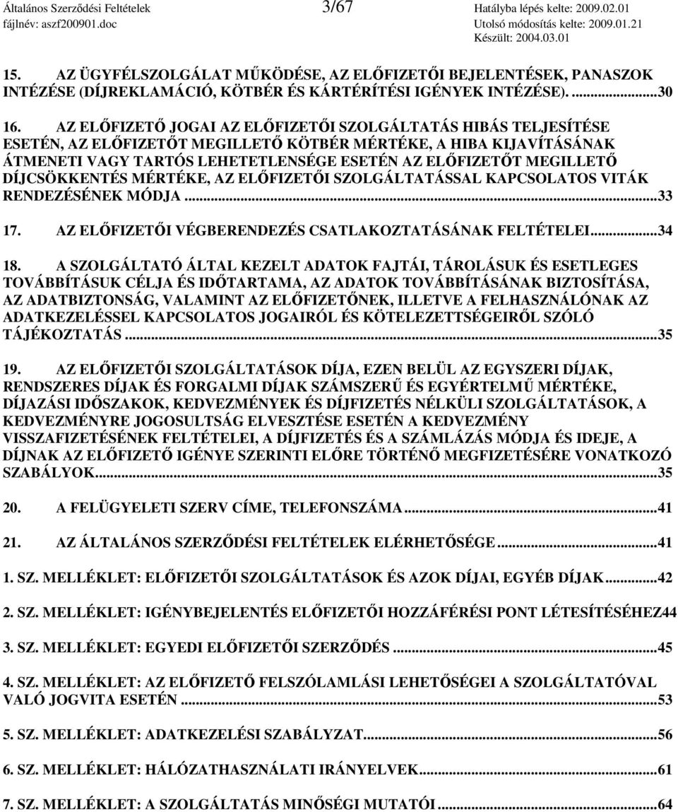 AZ ELİFIZETİ JOGAI AZ ELİFIZETİI SZOLGÁLTATÁS HIBÁS TELJESÍTÉSE ESETÉN, AZ ELİFIZETİT MEGILLETİ KÖTBÉR MÉRTÉKE, A HIBA KIJAVÍTÁSÁNAK ÁTMENETI VAGY TARTÓS LEHETETLENSÉGE ESETÉN AZ ELİFIZETİT MEGILLETİ