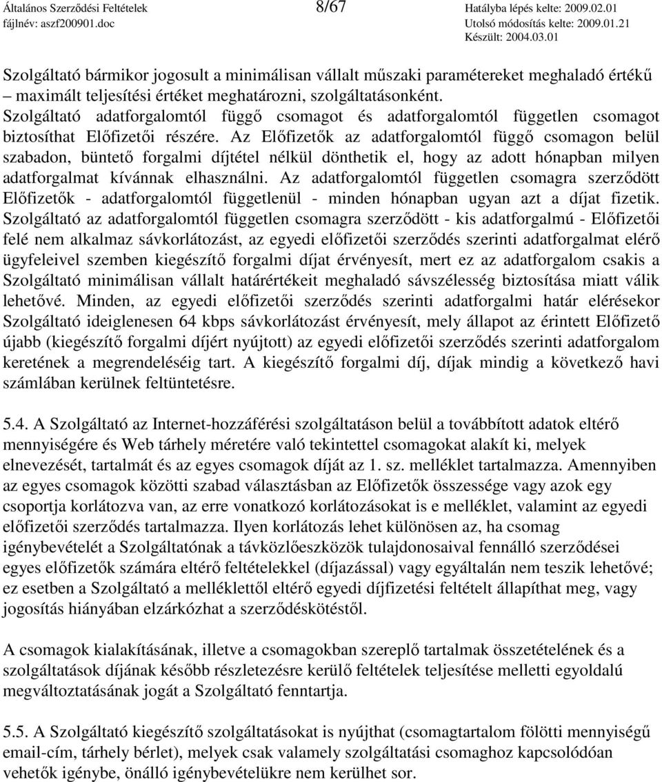 Szolgáltató adatforgalomtól függı csomagot és adatforgalomtól független csomagot biztosíthat Elıfizetıi részére.