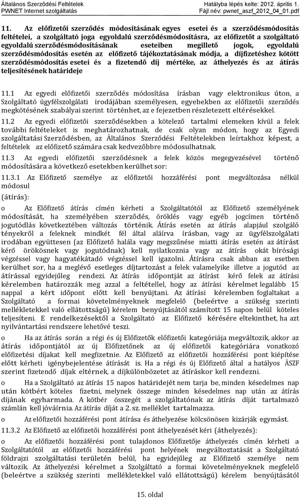 megillető jgk, egyldalú szerződésmódsítás esetén az előfizető tájékztatásának módja, a díjfizetéshez kötött szerződésmódsítás esetei és a fizetendő díj mértéke, az áthelyezés és az átírás