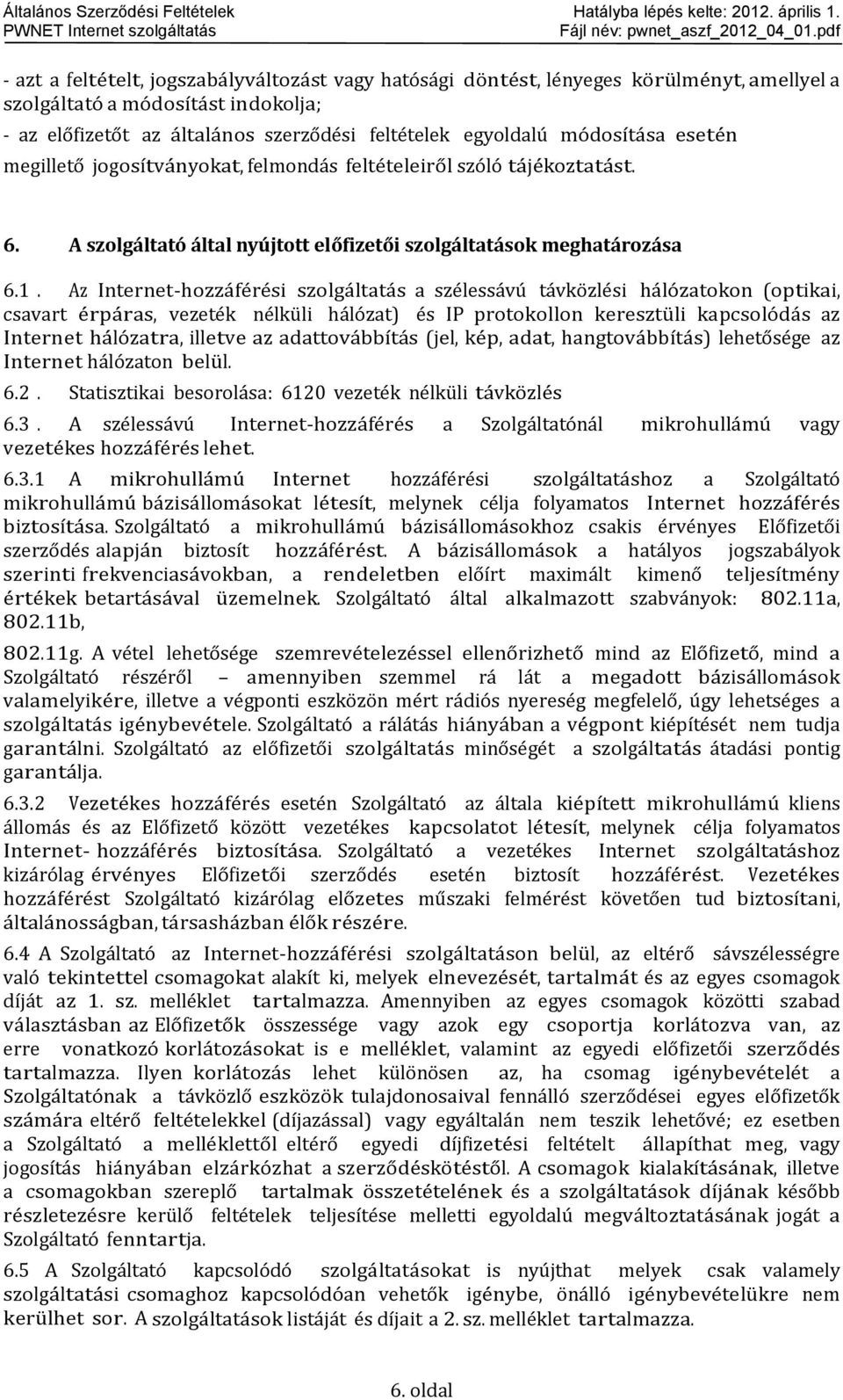 megillető jgsítványkat, felmndás feltételeiről szóló tájékztatást. 6. A szlgáltató által nyújttt előfizetői szlgáltatásk meghatárzása 6.1.