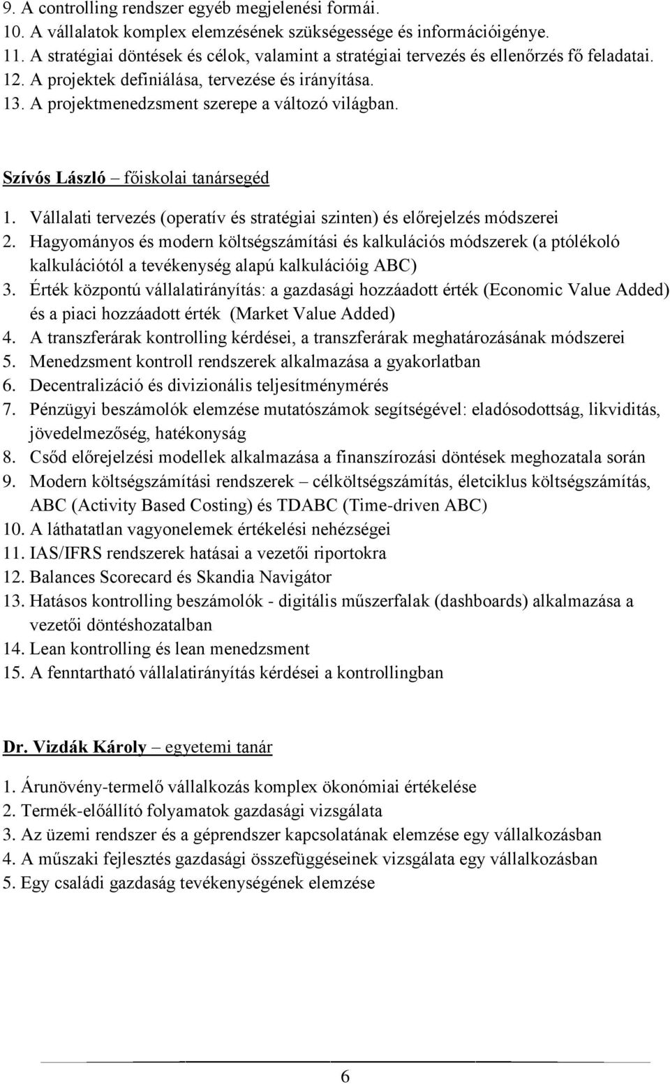 Szívós László főiskolai tanársegéd 1. Vállalati tervezés (operatív és stratégiai szinten) és előrejelzés módszerei 2.