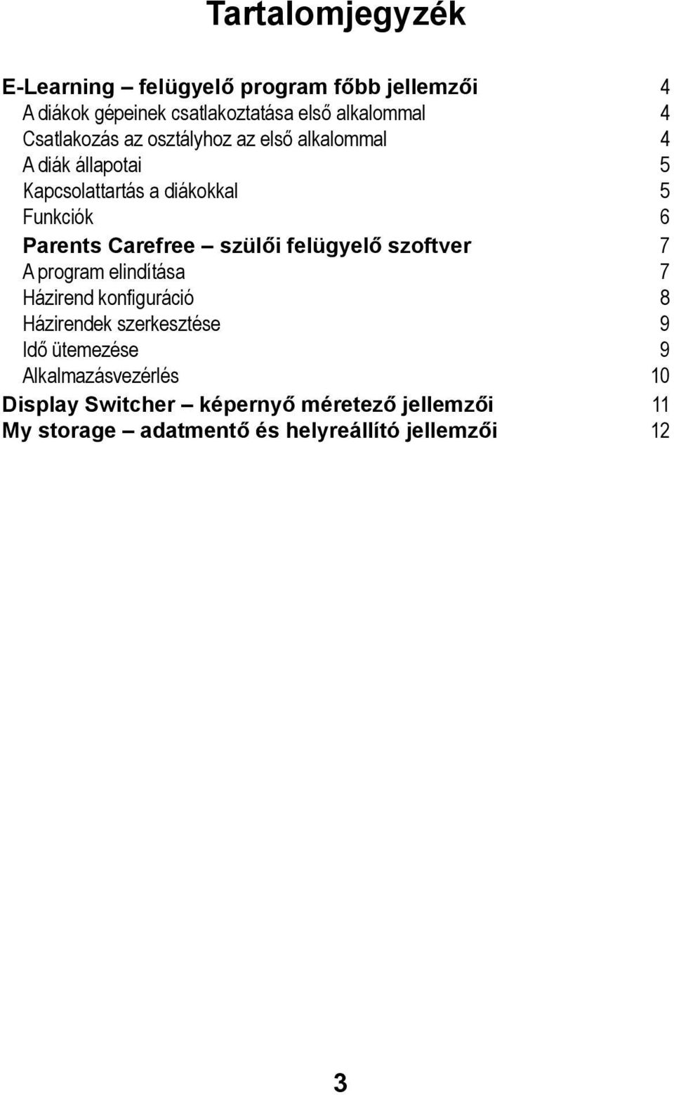 Carefree szülői felügyelő szoftver 7 A program elindítása 7 Házirend konfiguráció 8 Házirendek szerkesztése 9 Idő