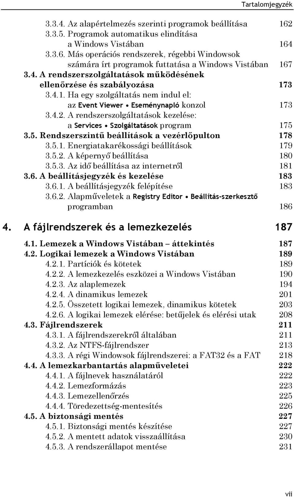 A rendszerszolgáltatások kezelése: a Services Szolgáltatások program 175 3.5. Rendszerszintű beállítások a vezérlőpulton 178 3.5.1. Energiatakarékossági beállítások 179 3.5.2.