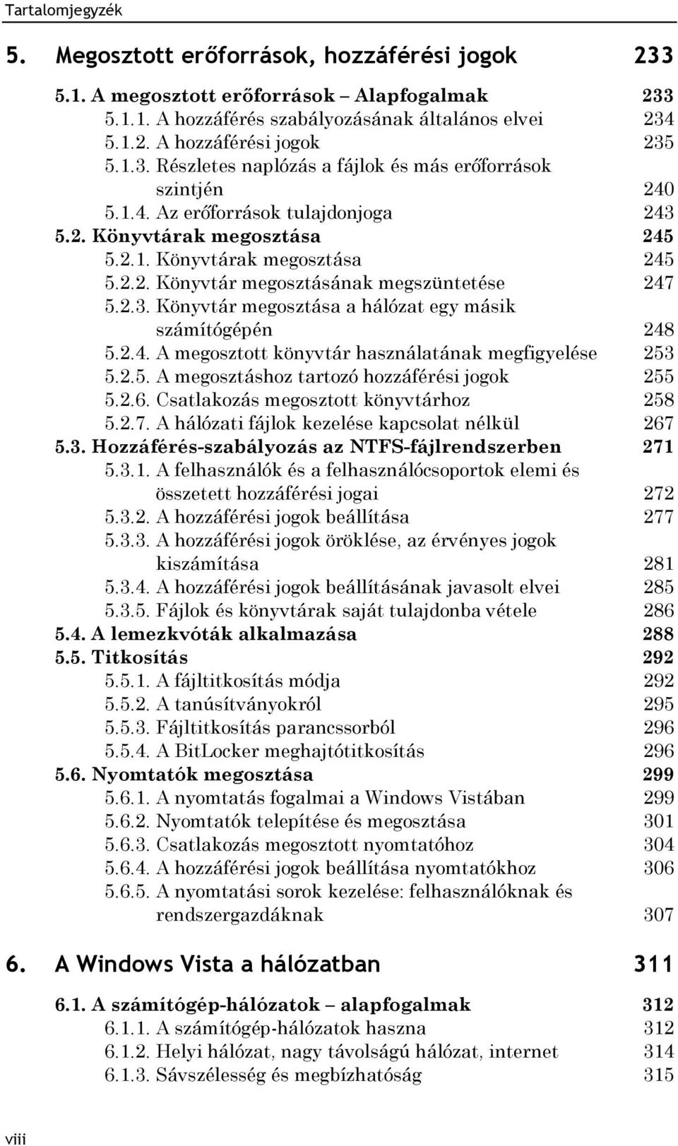 2.4. A megosztott könyvtár használatának megfigyelése 253 5.2.5. A megosztáshoz tartozó hozzáférési jogok 255 5.2.6. Csatlakozás megosztott könyvtárhoz 258 5.2.7.