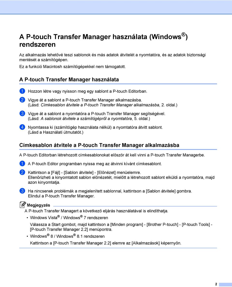 b Vigye át a sablont a P-touch Transfer Manager alkalmazásba. (Lásd: Címkesablon átvitele a P-touch Transfer Manager alkalmazásba, 2.oldal.