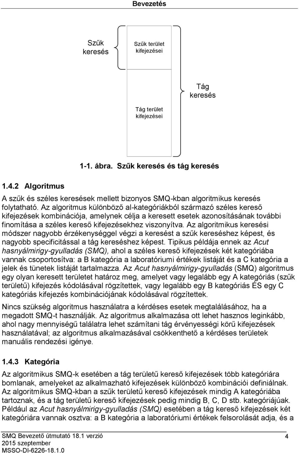 Az algoritmus különböző al-kategóriákból származó széles kereső kifejezések kombinációja, amelynek célja a keresett esetek azonosításának további finomítása a széles kereső kifejezésekhez viszonyítva.