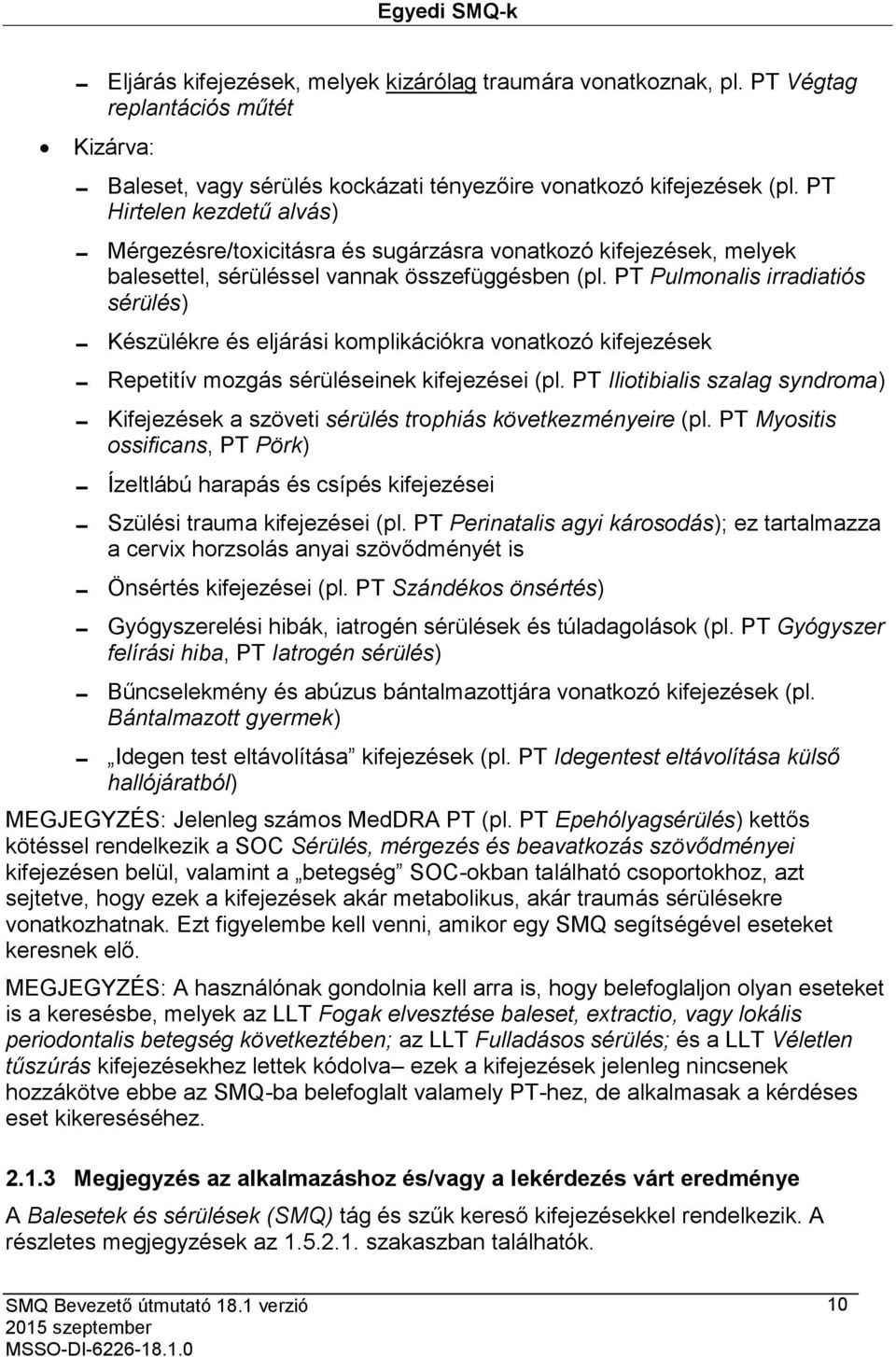 PT Pulmonalis irradiatiós sérülés) Készülékre és eljárási komplikációkra vonatkozó kifejezések Repetitív mozgás sérüléseinek kifejezései (pl.