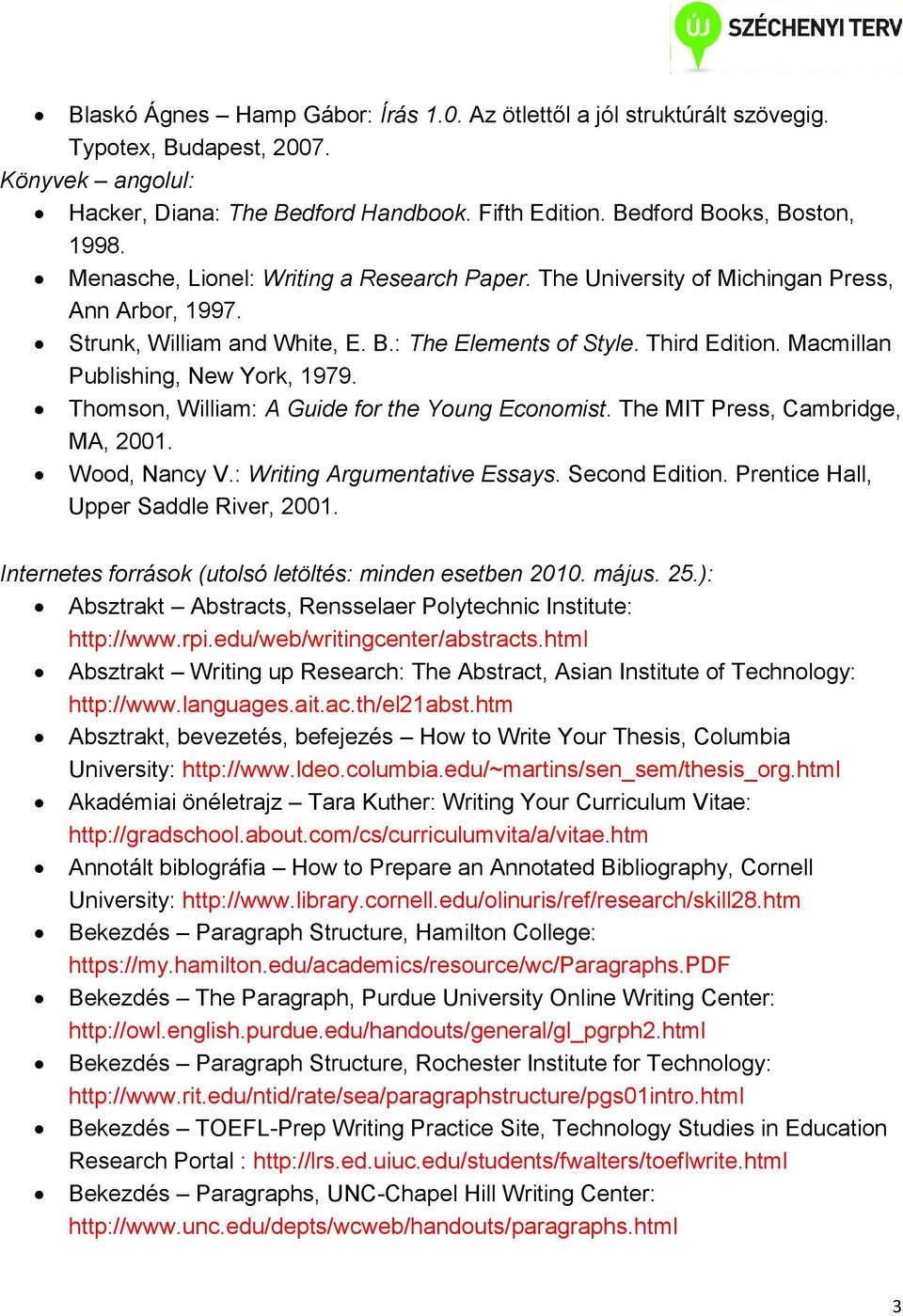 Macmillan Publishing, New York, 1979. Thomson, William: A Guide for the Young Economist. The MIT Press, Cambridge, MA, 2001. Wood, Nancy V.: Writing Argumentative Essays. Second Edition.