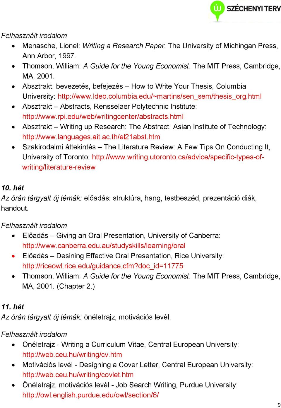 html Absztrakt Abstracts, Rensselaer Polytechnic Institute: http://www.rpi.edu/web/writingcenter/abstracts.html Absztrakt Writing up Research: The Abstract, Asian Institute of Technology: http://www.