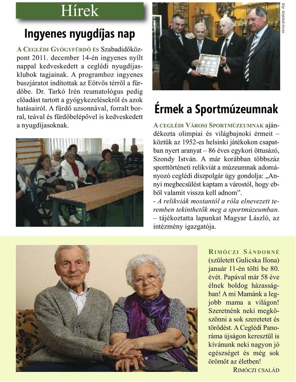 A fürdő uzsonnával, forralt borral, teával és fürdőbelépővel is kedveskedett a nyugdíjasoknak.