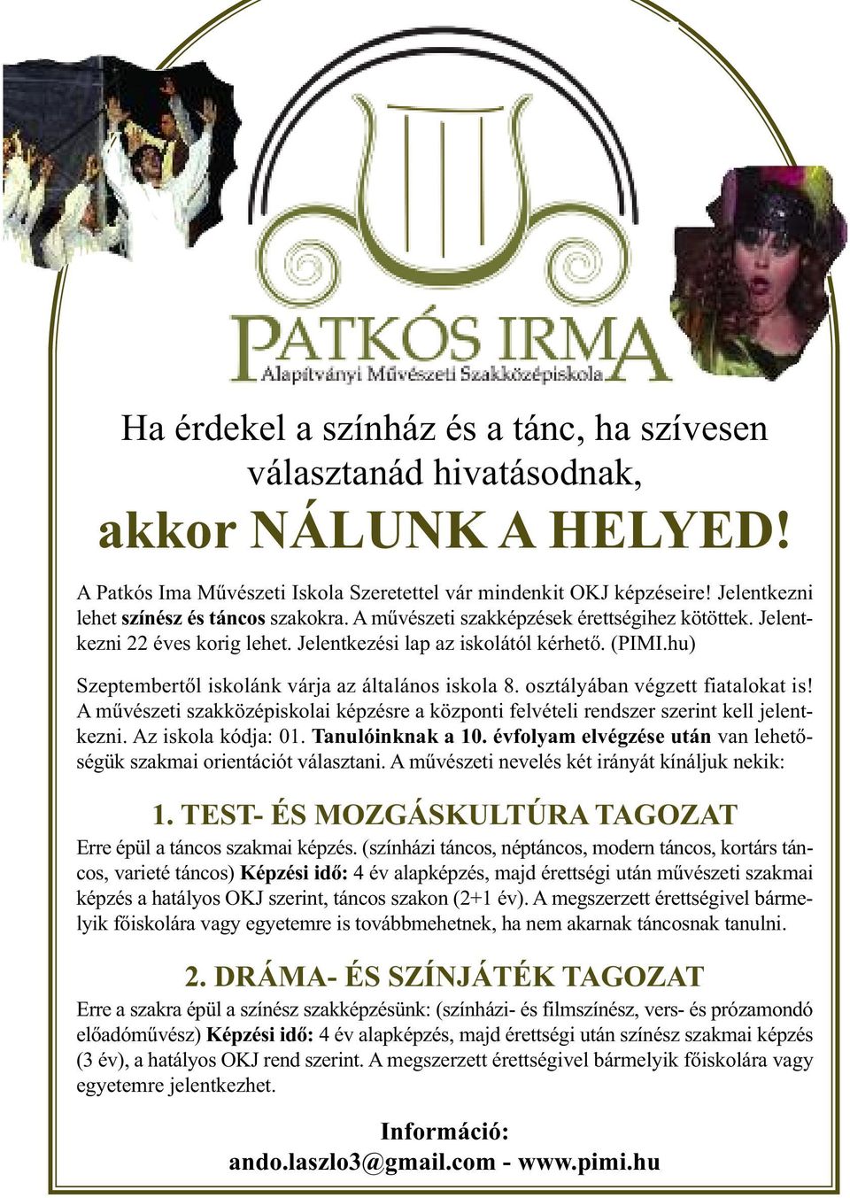 hu) Szeptembertől iskolánk várja az általános iskola 8. osztályában végzett fiatalokat is! A művészeti szakközépiskolai képzésre a központi felvételi rendszer szerint kell jelent - kezni.