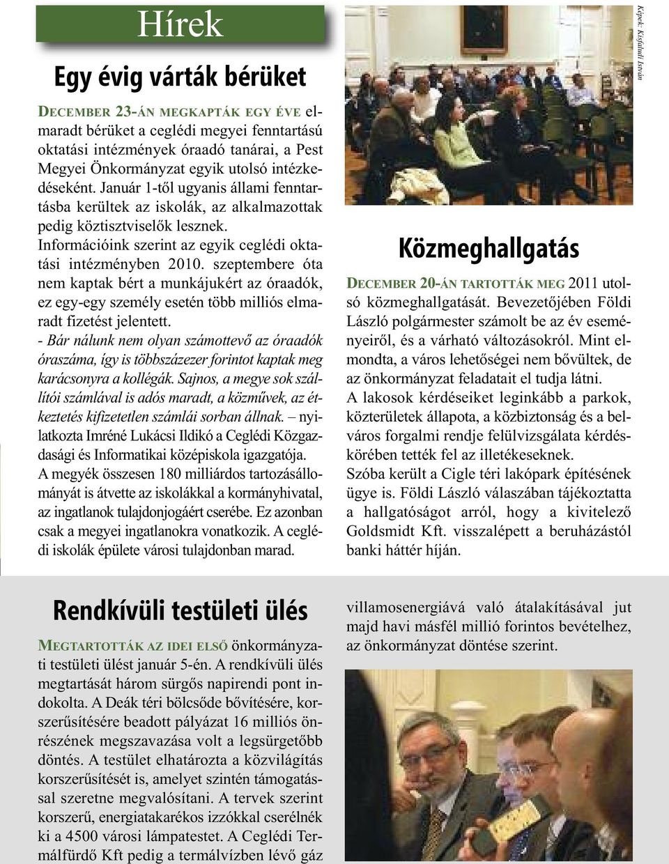 szeptembere óta nem kaptak bért a munkájukért az óraadók, ez egy-egy személy esetén több milliós elmaradt fizetést jelentett.