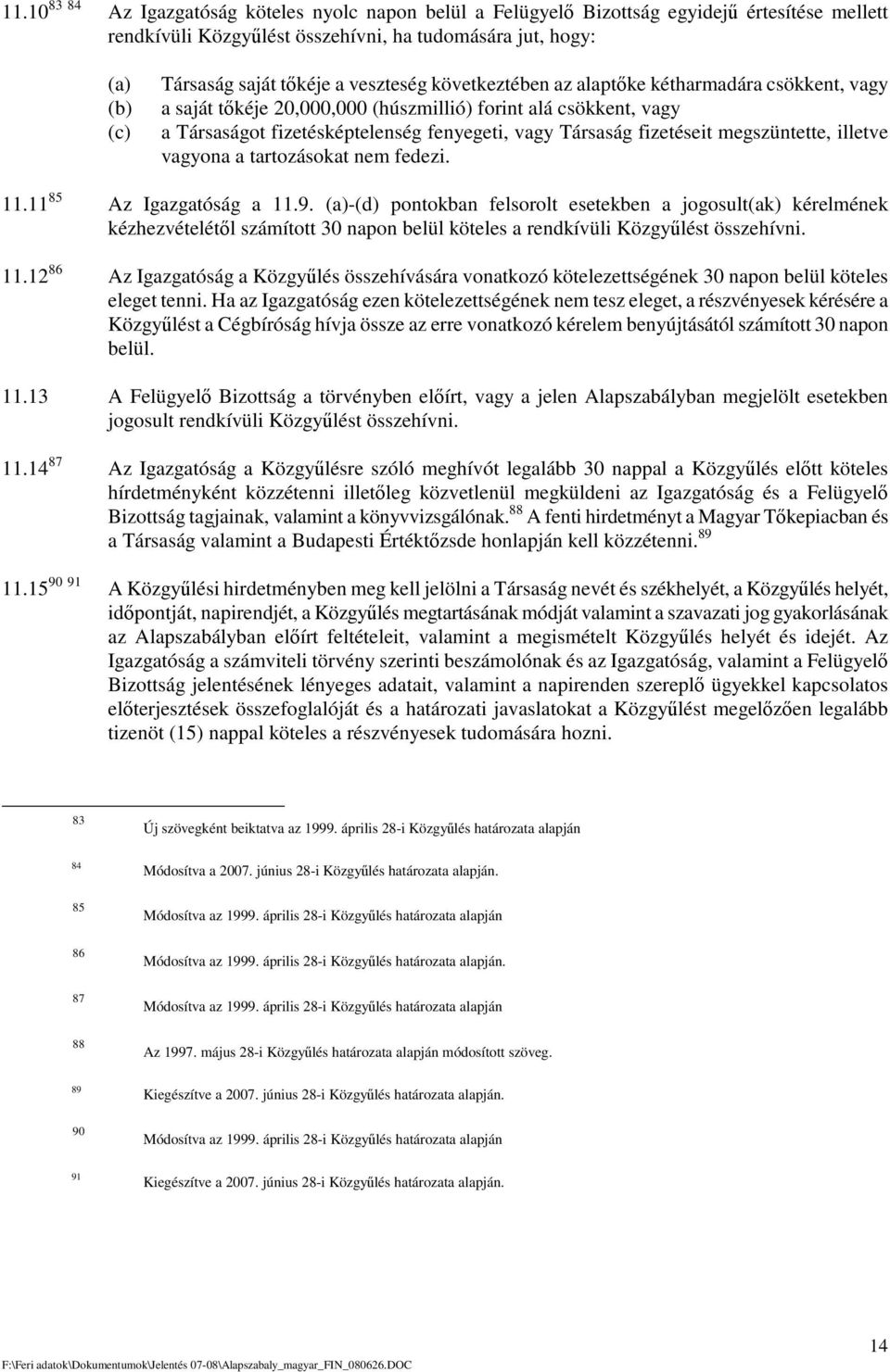 megszüntette, illetve vagyona a tartozásokat nem fedezi. 11.11 85 Az Igazgatóság a 11.9.