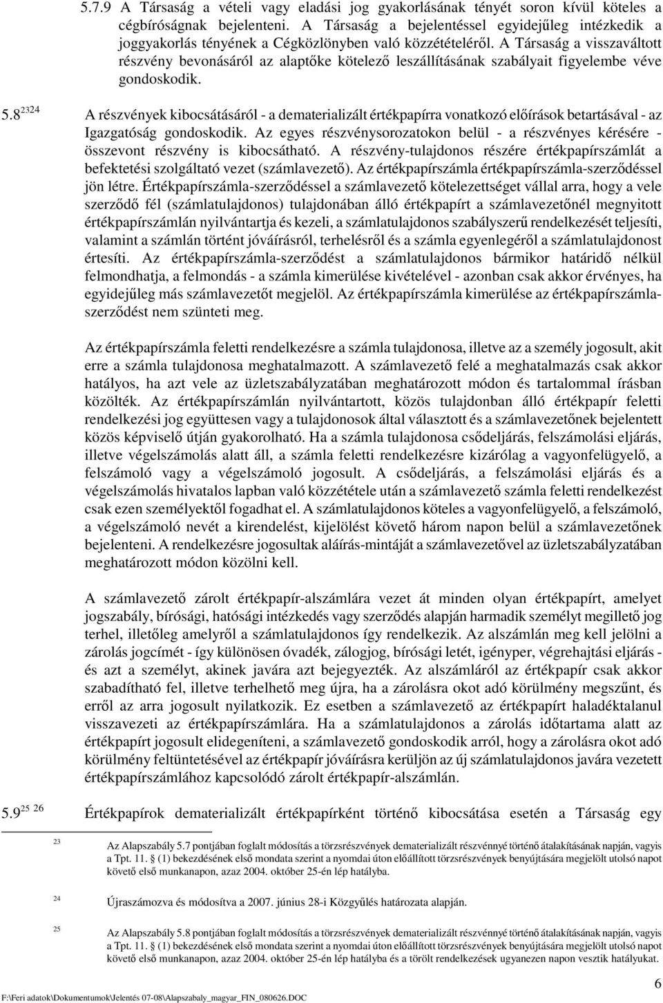 A Társaság a visszaváltott részvény bevonásáról az alaptke kötelez leszállításának szabályait figyelembe véve gondoskodik. 5.