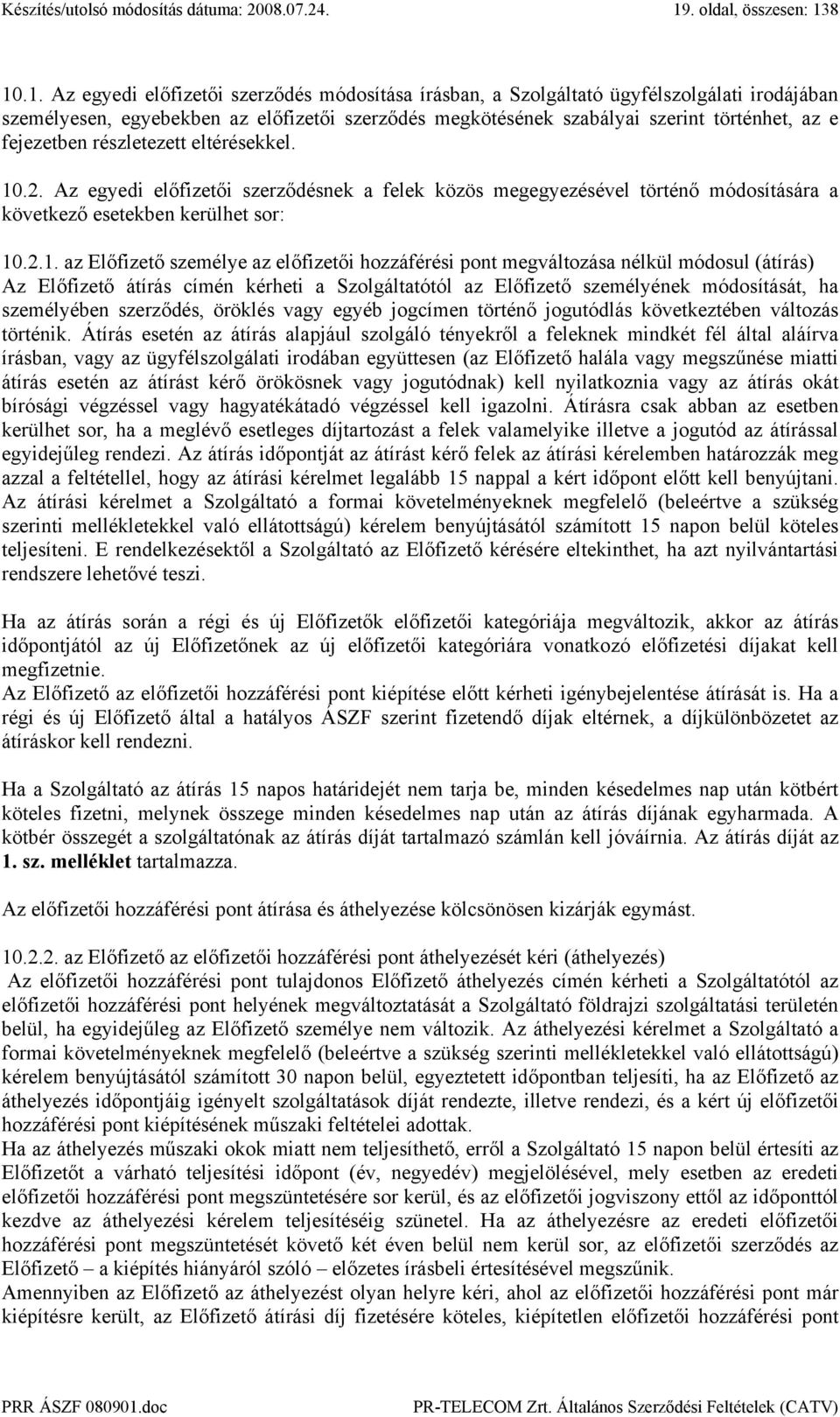 .2. Az egyedi előfizetői szerződésnek a felek közös megegyezésével történő módosítására a következő esetekben kerülhet sor: 10