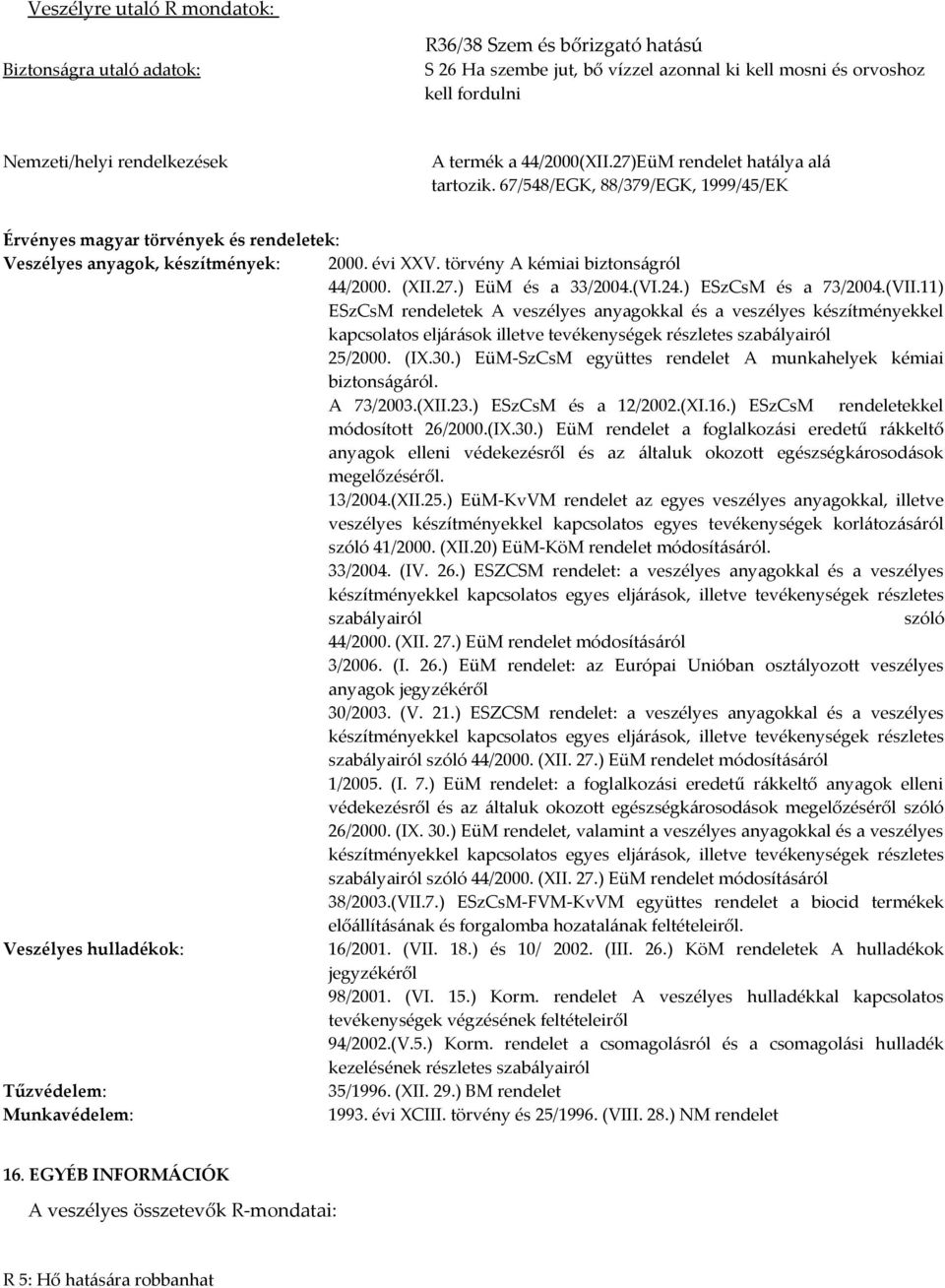 törvény A kémiai biztonságról 44/2000. (XII.27.) EüM és a 33/2004.(VI.24.) ESzCsM és a 73/2004.(VII.