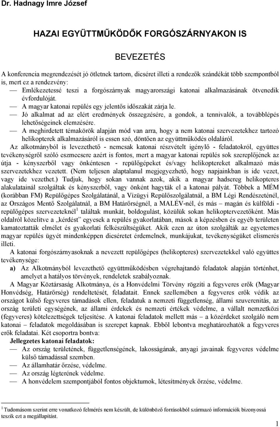 Jó alkalmat ad az elért eredmények összegzésére, a gondok, a tennivalók, a továbblépés lehetőségeinek elemzésére.