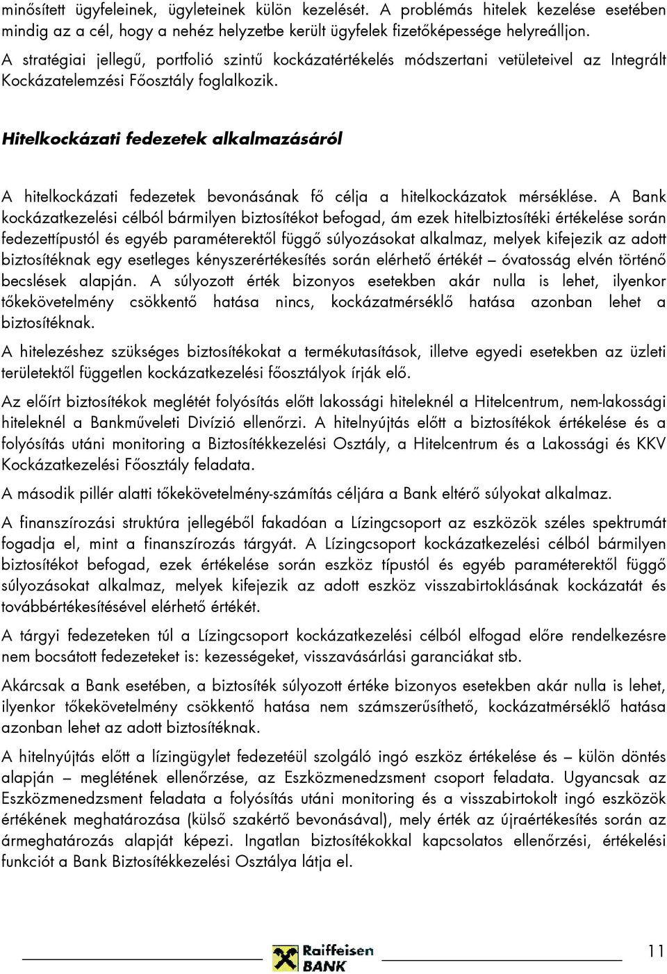 Hitelkockázati fedezetek alkalmazásáról A hitelkockázati fedezetek bevonásának fı célja a hitelkockázatok mérséklése.
