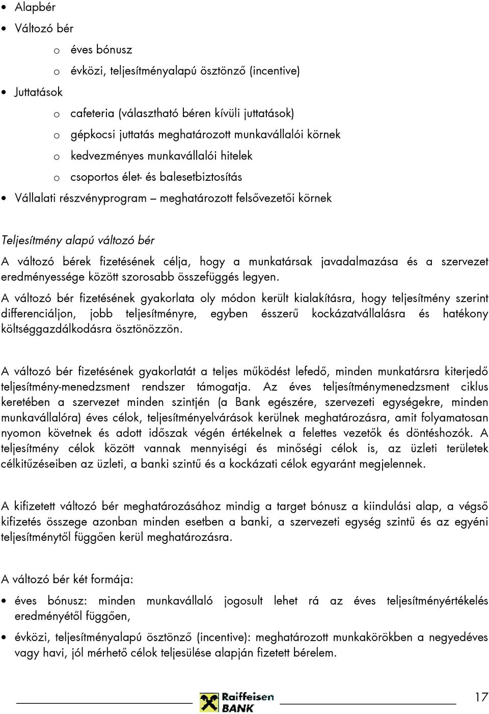 célja, hogy a munkatársak javadalmazása és a szervezet eredményessége között szorosabb összefüggés legyen.