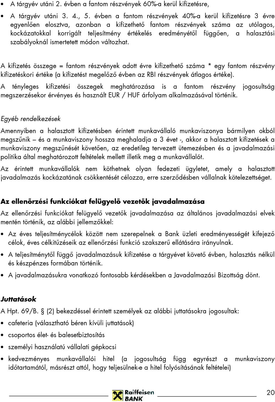 függıen, a halasztási szabályoknál ismertetett módon változhat.