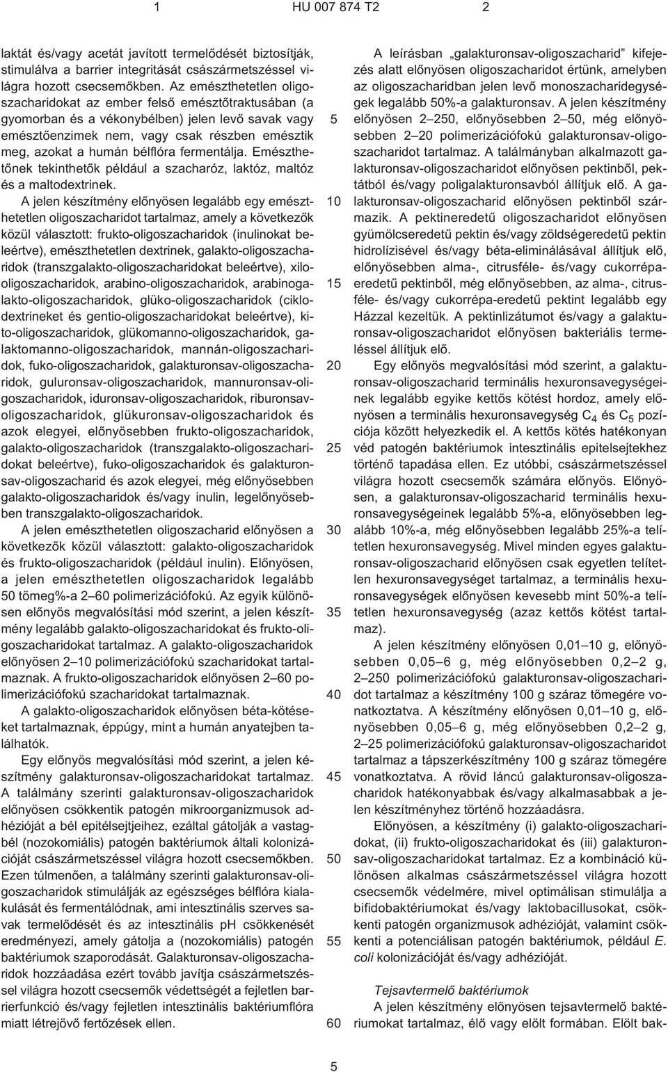 bélflóra fermentálja. Emészthetõnek tekinthetõk például a szacharóz, laktóz, maltóz és a maltodextrinek.