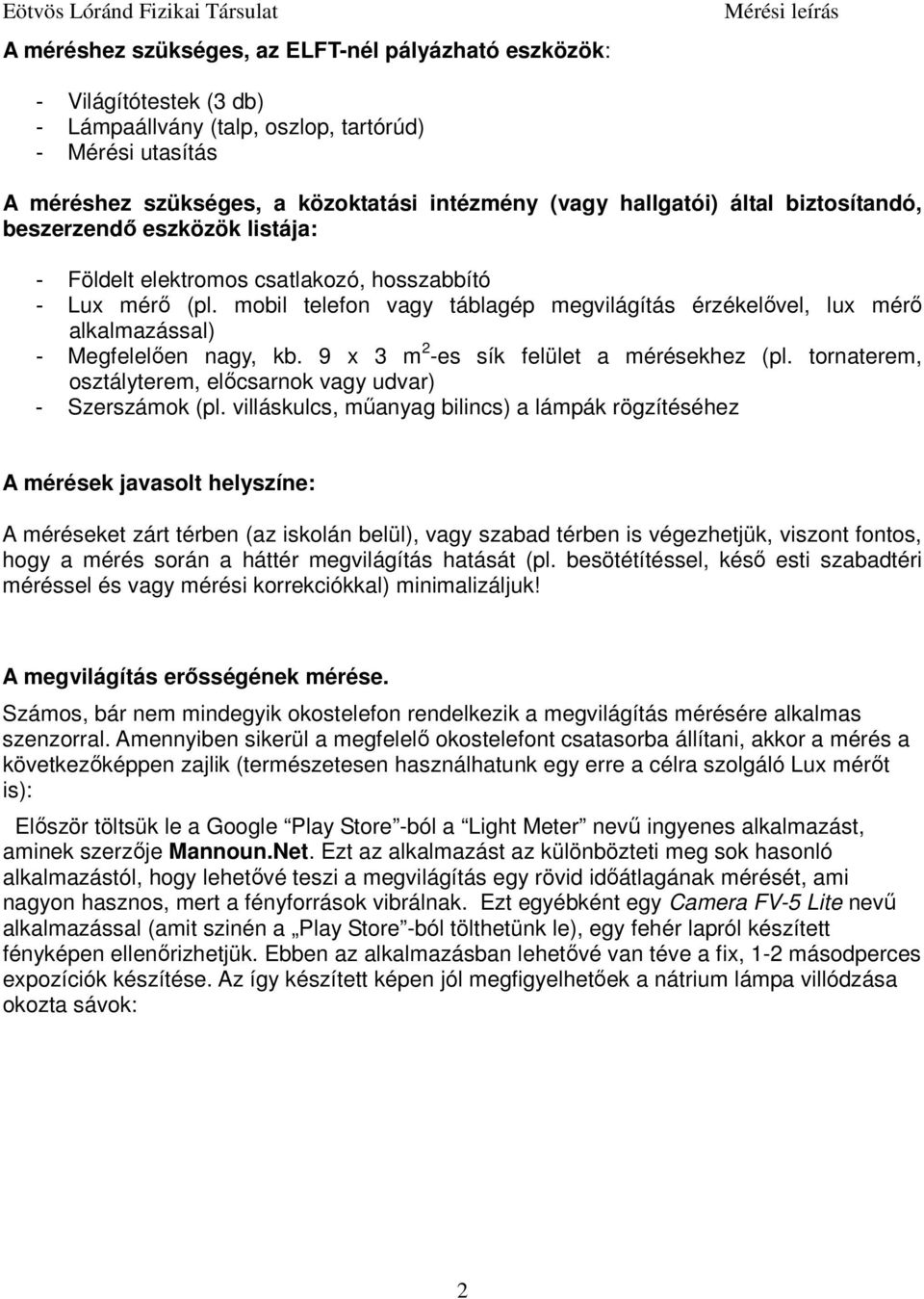 mobil telefon vagy táblagép megvilágítás érzékelővel, lux mérő alkalmazással) - Megfelelően nagy, kb. 9 x 3 m 2 -es sík felület a mérésekhez (pl.