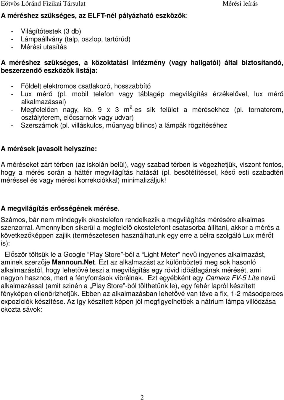 mobil telefon vagy táblagép megvilágítás érzékelővel, lux mérő alkalmazással) - Megfelelően nagy, kb. 9 x 3 m 2 -es sík felület a mérésekhez (pl.